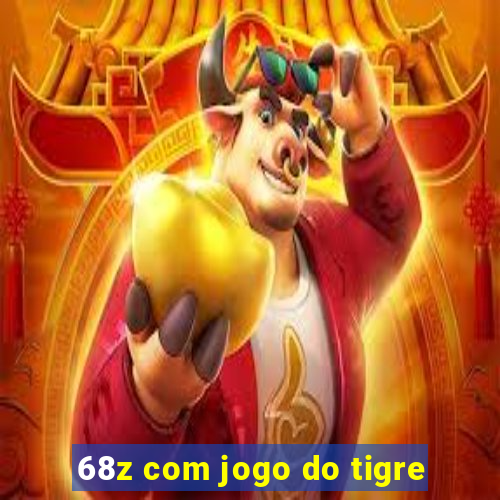 68z com jogo do tigre